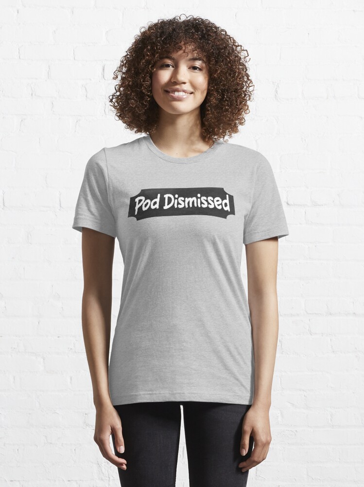 Pod Dismissed (Pod Meets World Show) | Essential T-Shirt