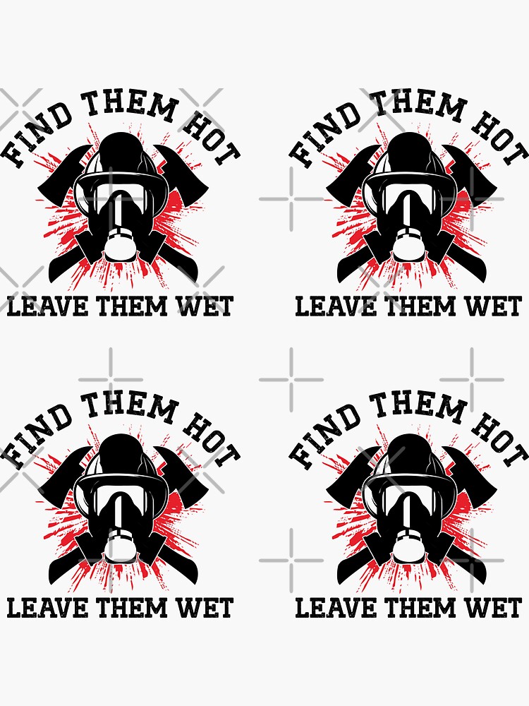 Find Them Hot Leave Them Wet Sticker For Sale By Illy Designs Redbubble