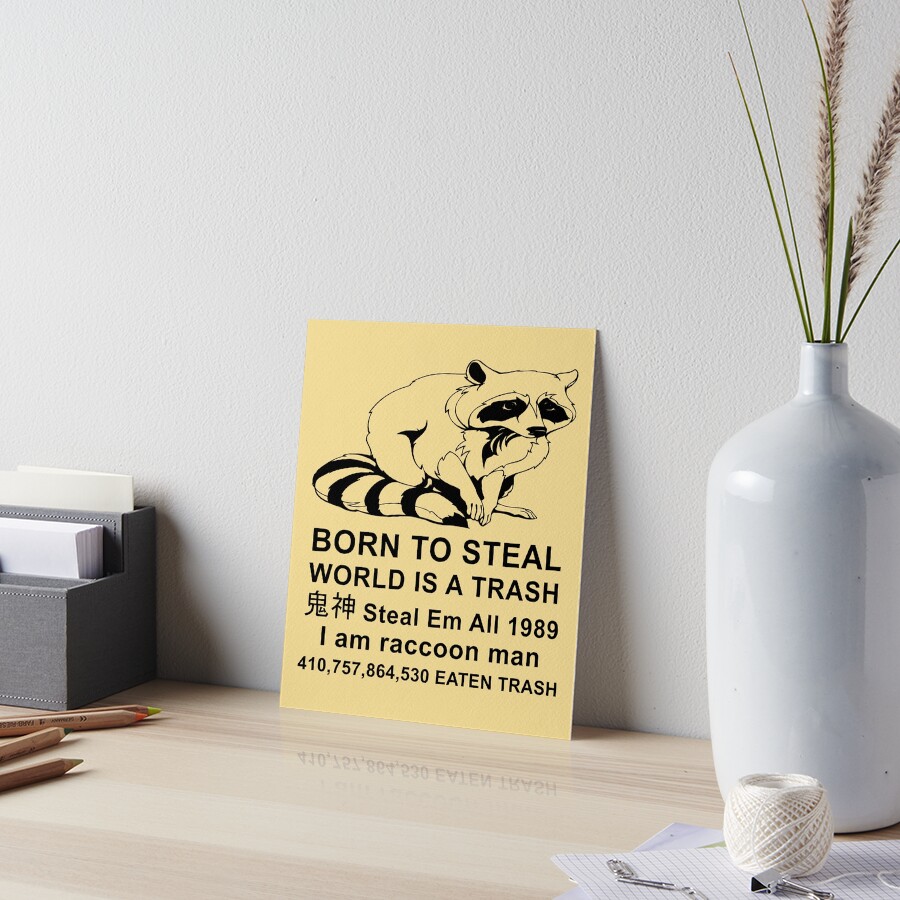 "Born To Steal World Is A Trash Raccoon Meme" Art Board Print for