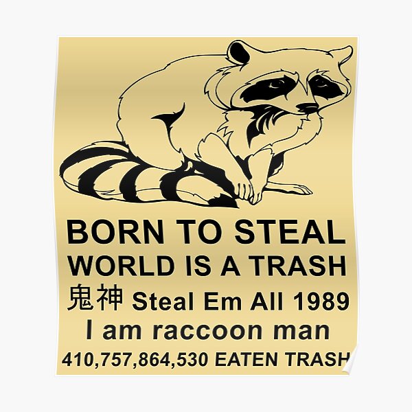"Born To Steal World Is A Trash Raccoon Meme" Poster for Sale by