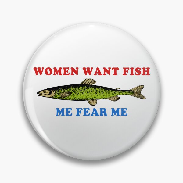Item preview, Women Want Fish Me Fear Me - Oddly Specific Meme, Fishing designed and sold by SpaceDogLaika.