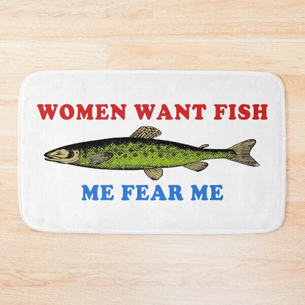 Item preview, Women Want Fish Me Fear Me - Oddly Specific Meme, Fishing designed and sold by SpaceDogLaika.