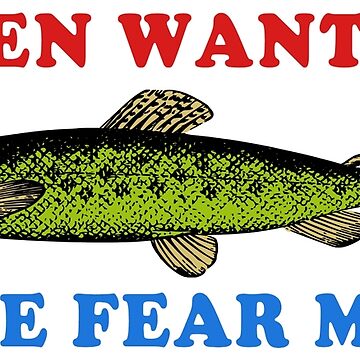 Women Want Fish Me Fear Me - Oddly Specific Meme, Fishing | Poster