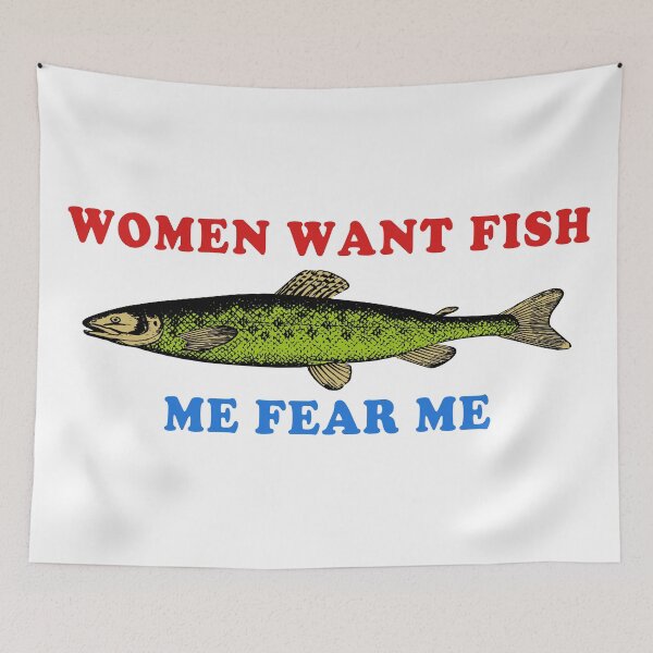 Item preview, Women Want Fish Me Fear Me - Oddly Specific Meme, Fishing designed and sold by SpaceDogLaika.