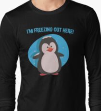 I AM FREEZING OUT HERE Long Sleeve T-Shirt