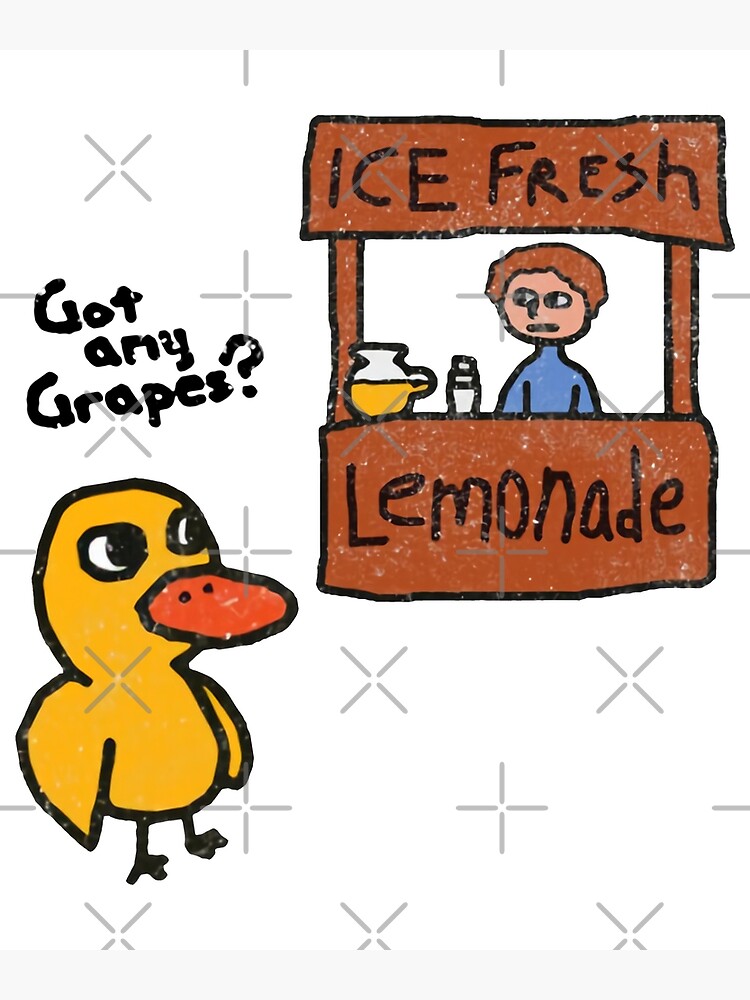 "ice fresh lemonade got any grapes duck" Poster for Sale by joeistan