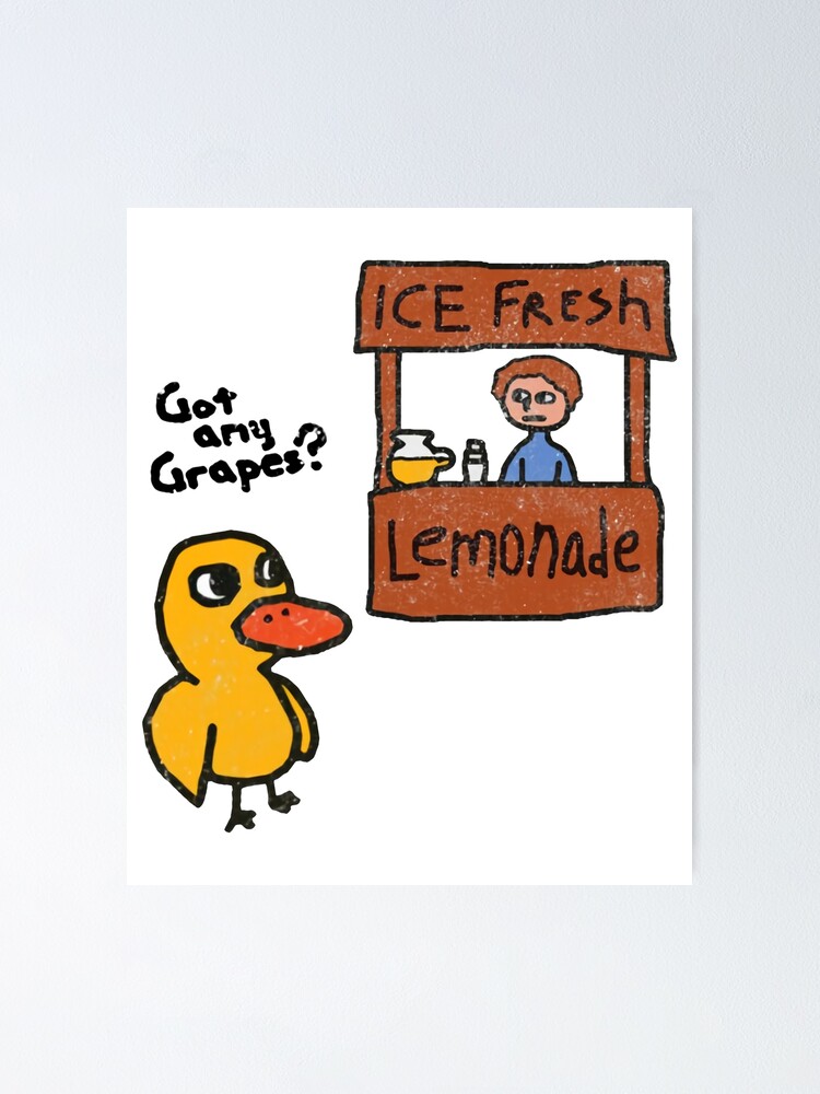 "ice fresh lemonade got any grapes duck" Poster for Sale by joeistan Redbubble