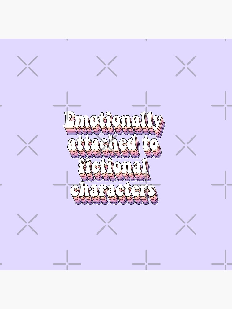 Emotionally Attached To Fictional Characters Pin For Sale By