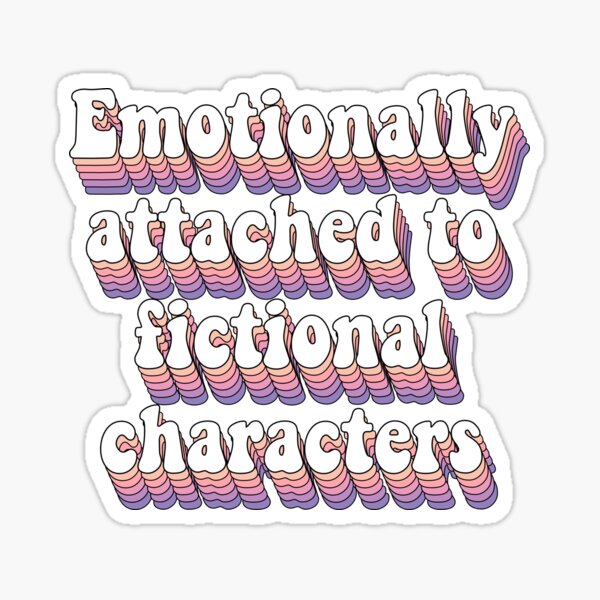 Emotionally attached to fictional characters Sticker