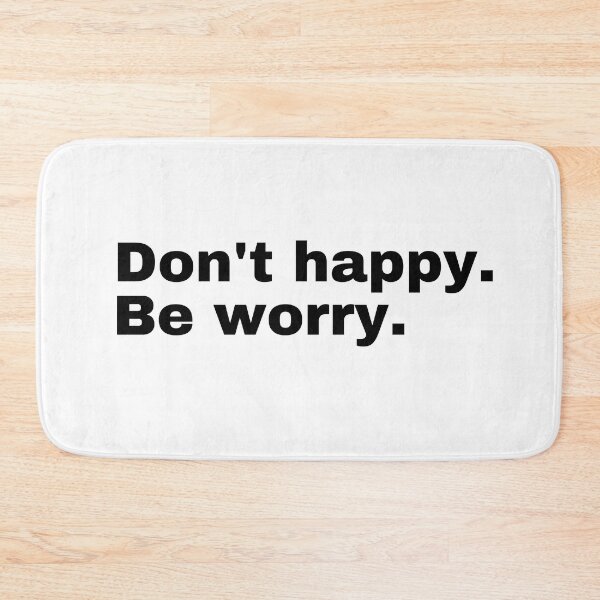 Item preview, Don't happy. Be worry.  designed and sold by StriderDesigns.