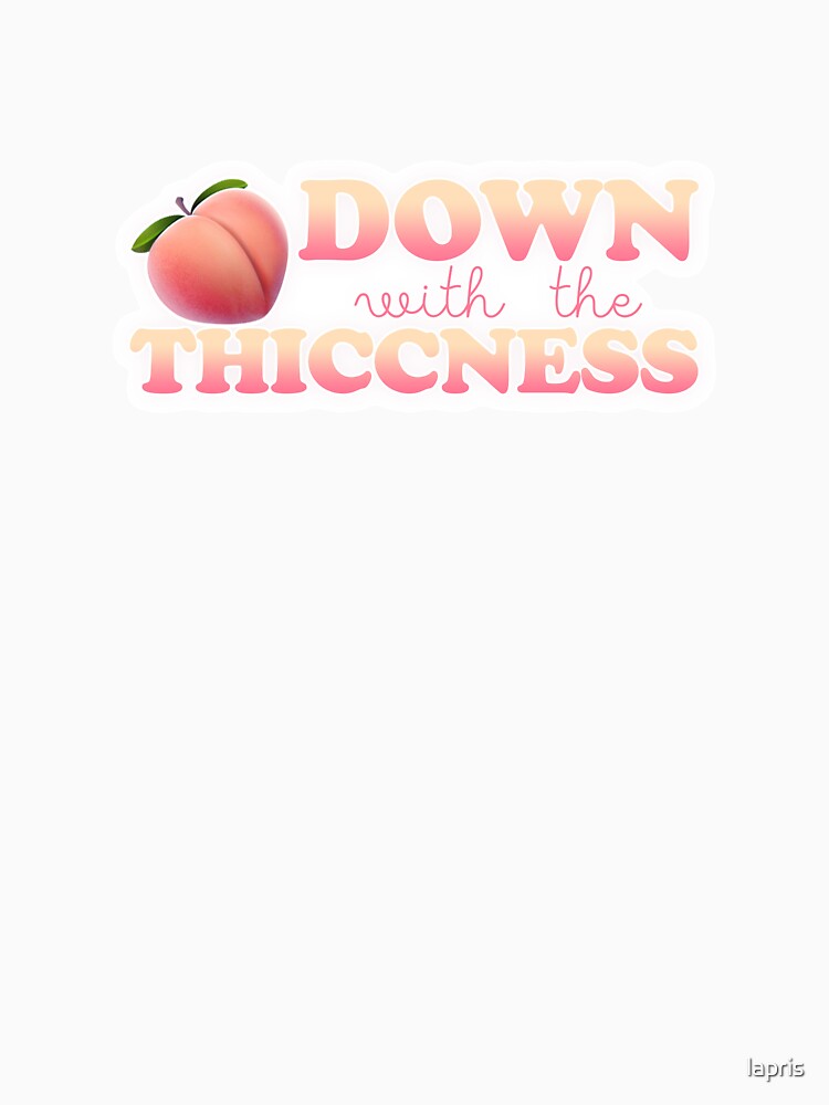 down with the thiccness shirt