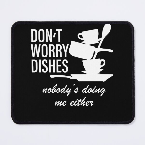 Item preview, Don’t Worry Dishes Nobody’s Doing Me Either designed and sold by alanxgoldberger.