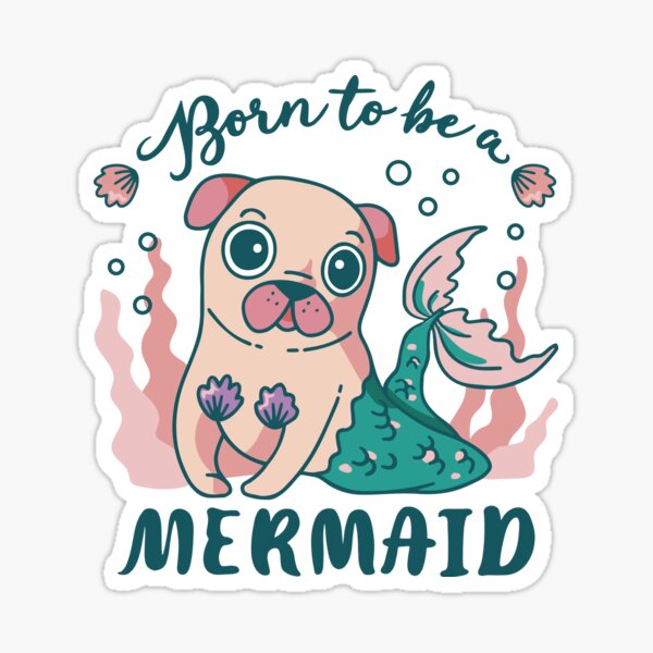 Born to be a mermaid pug dog Sticker