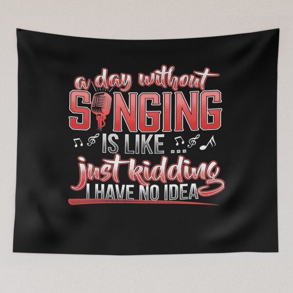 Item preview, A Day Without Singing Is Like Just Kidding No Idea  designed and sold by WilliamSpinka.