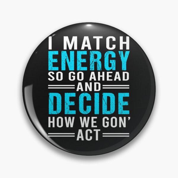 Item preview, I Match Energy So Go Ahead And Decide How We Gon' Act Funny designed and sold by TaraxDoolittle.