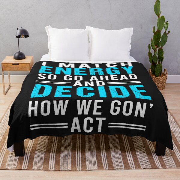 Item preview, I Match Energy So Go Ahead And Decide How We Gon' Act Funny designed and sold by TaraxDoolittle.