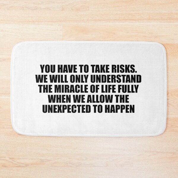 Item preview, You have to take risks. We will only understand the miracle of life fully when we allow the unexpected to happen designed and sold by Colorfulandfun.