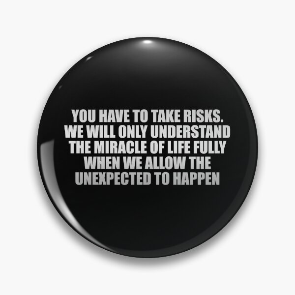 Item preview, You have to take risks. We will only understand the miracle of life fully when we allow the unexpected to happen designed and sold by Colorfulandfun.