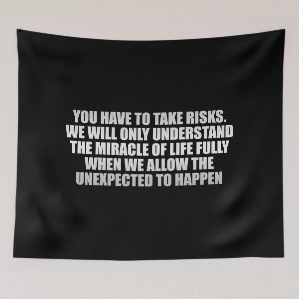 Item preview, You have to take risks. We will only understand the miracle of life fully when we allow the unexpected to happen designed and sold by Colorfulandfun.