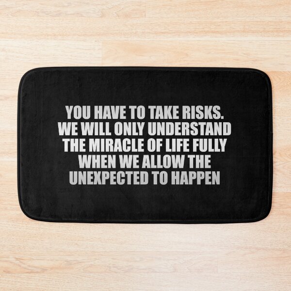 Item preview, You have to take risks. We will only understand the miracle of life fully when we allow the unexpected to happen designed and sold by Colorfulandfun.