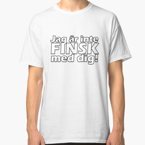 Jag är inte finsk med dig! Classic T-Shirt