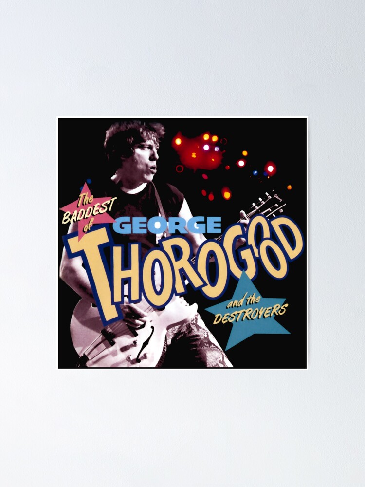 “GEORGE THOROGOOD” Poster for Sale by sitzerwin | Redbubble