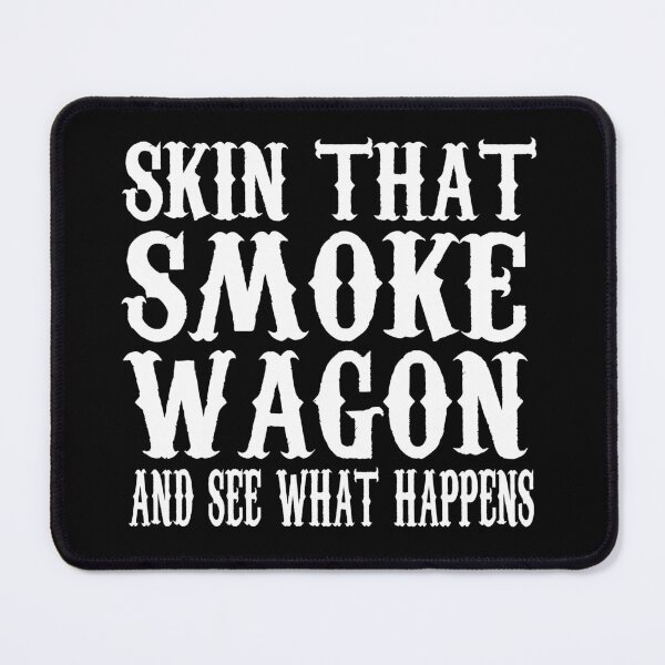Item preview, Skin That Smoke Wagon And See What Happens designed and sold by barrelroll909.