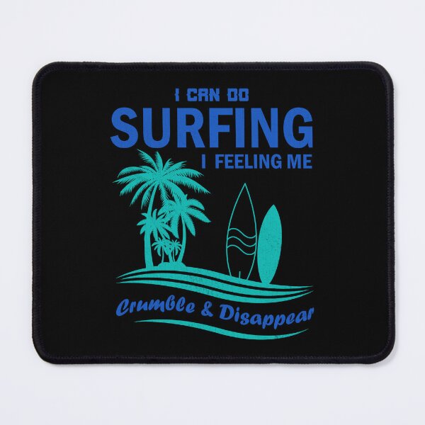 Item preview, I Can Do Surfing I Feeling Me Crumble And Disappear designed and sold by Lacy Timms.