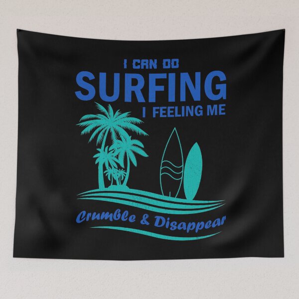 Item preview, I Can Do Surfing I Feeling Me Crumble And Disappear designed and sold by Lacy Timms.