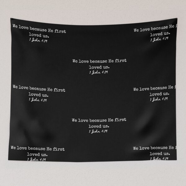 Item preview, 1 John 4:19 We love because He first loves us. designed and sold by lightforge.