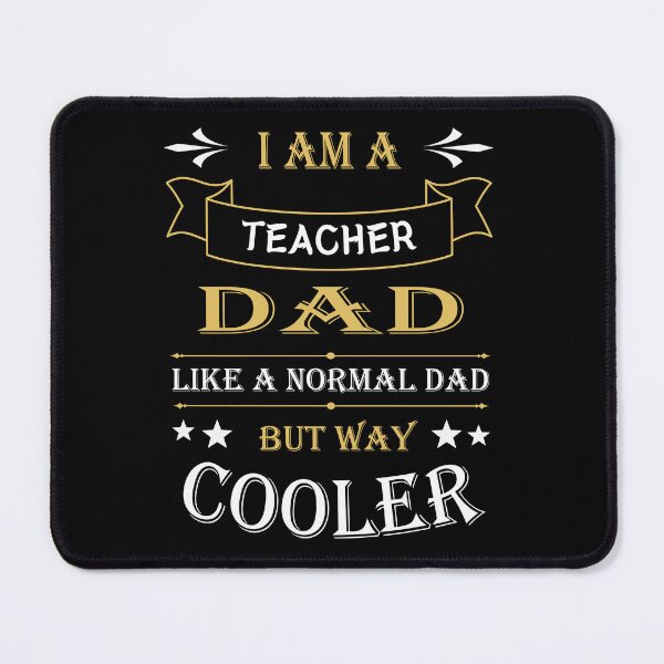 Item preview, I'AM A TEACHER DAD, LIKE A NORMAL DAD BUT WAY COOLER designed and sold by LOGPRO.