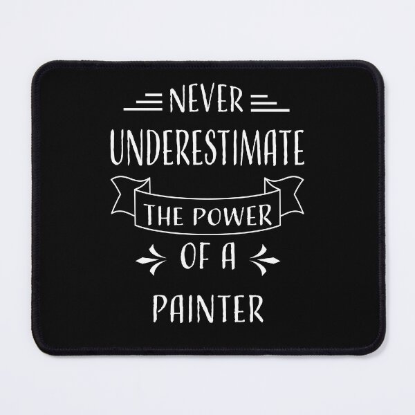 Item preview, NEVER UNDERESTIMATE THE POWER OF A PAINTER designed and sold by LOGPRO.