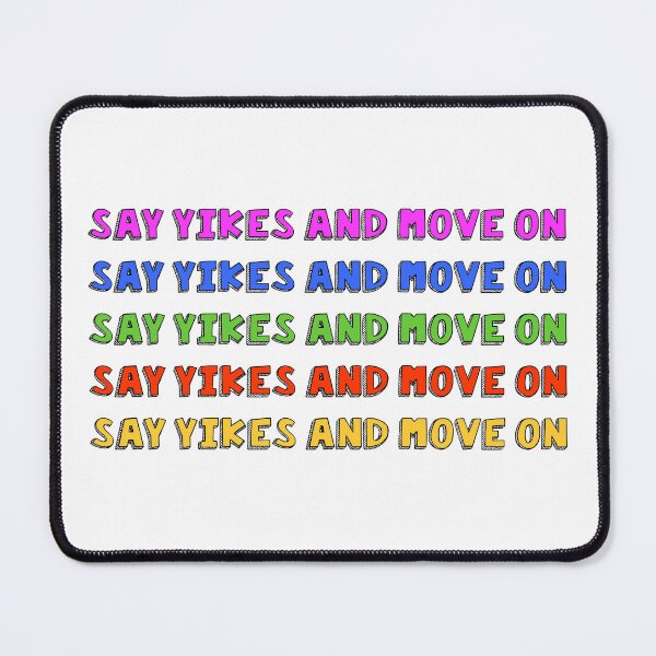 Item preview, Say Yikes and move on meme designed and sold by SDDdesigns.