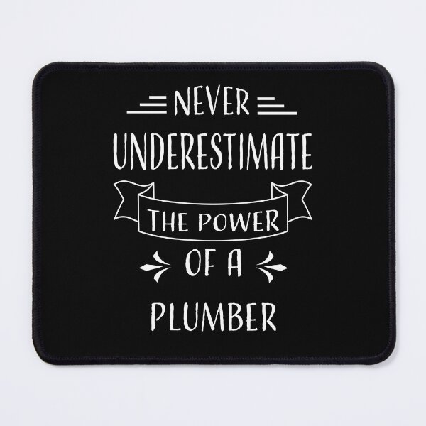 Item preview, NEVER UNDERESTIMATE THE POWER OF A PLUMBER designed and sold by LOGPRO.