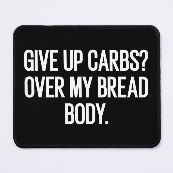 Item preview, give up carbs over my bread body designed and sold by Eriksonshop.