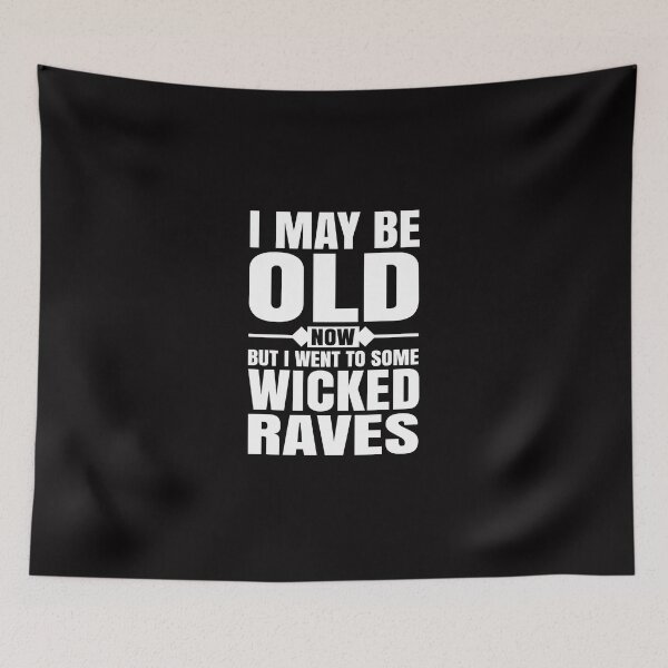 Item preview, I May Be Old Now But I Went To Some Wicked Raves designed and sold by ginnydahngren8.
