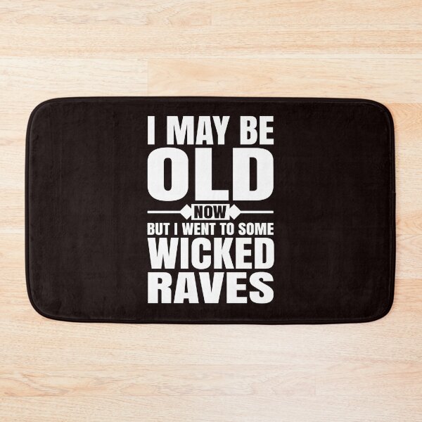 Item preview, I May Be Old Now But I Went To Some Wicked Raves designed and sold by ginnydahngren8.