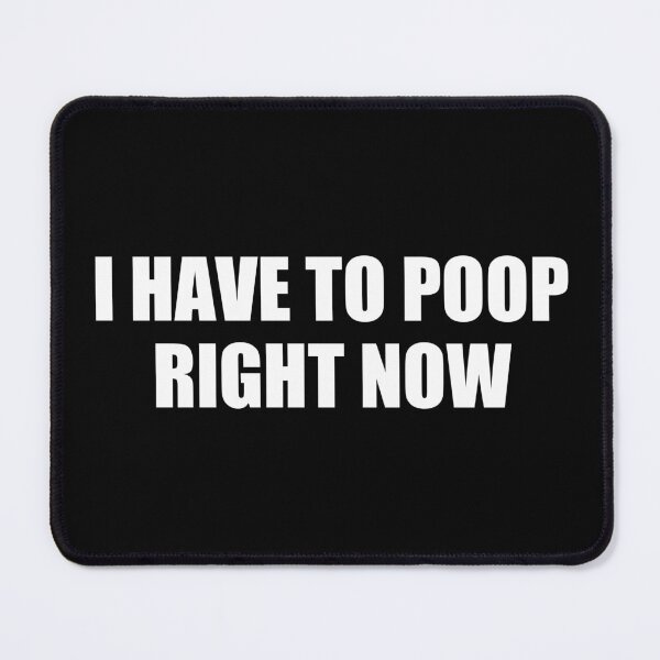 Item preview, i have to poop right now designed and sold by Eriksonshop.