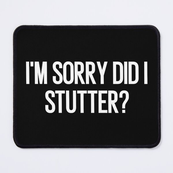 Item preview, i'm sorry did i stutter designed and sold by Eriksonshop.