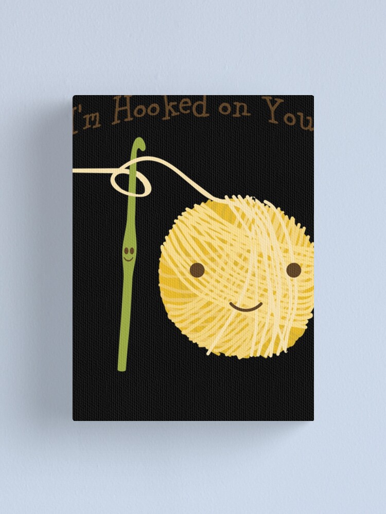 Cute and funny I'm Hooked on you Crochet hook and Yarn design