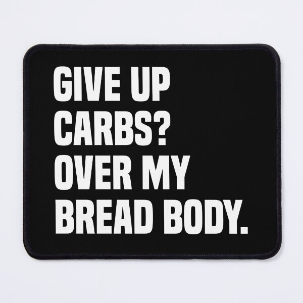 Item preview, give up carbs over my bread body designed and sold by Eriksonshop.