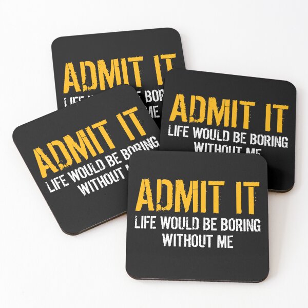 Item preview, Admit It Life Would Be Boring Without Me Funny Saying designed and sold by Eriksonshop.