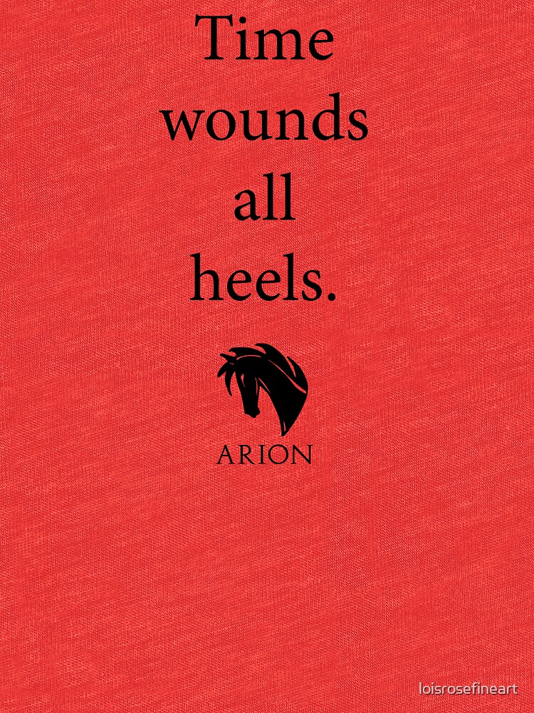"Time Wounds all Heels. Motivational quote. Arion print." Tshirt by