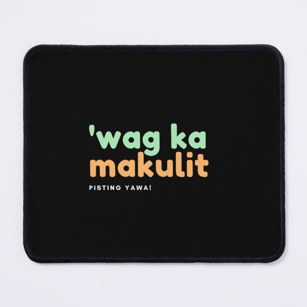 Item preview, Pinoy Wag ka Makulit pisting yawa designed and sold by kapewithcream.
