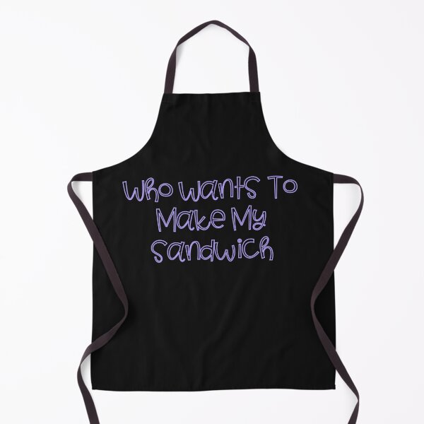 Item preview, Funny Who Wants to Make My Sandwich designed and sold by Willyboy16.