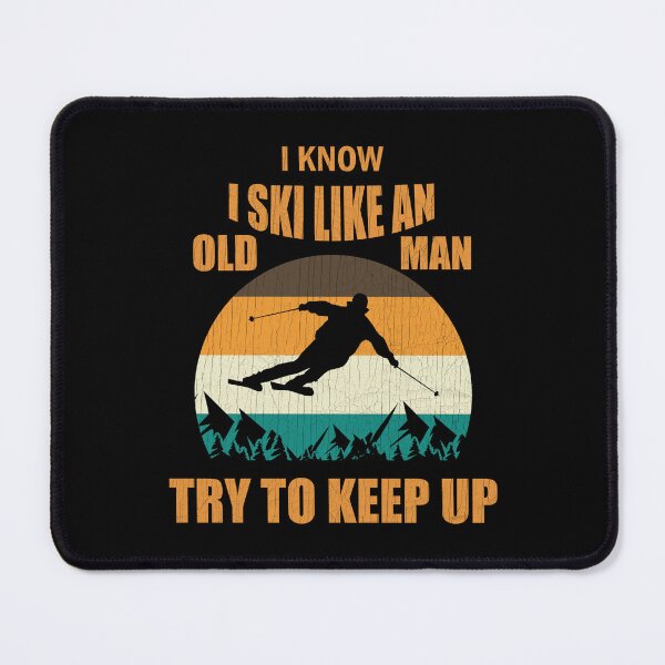 Item preview, I Know I Ski Like An Old Man Try To Keep Up designed and sold by Lacy Timms.