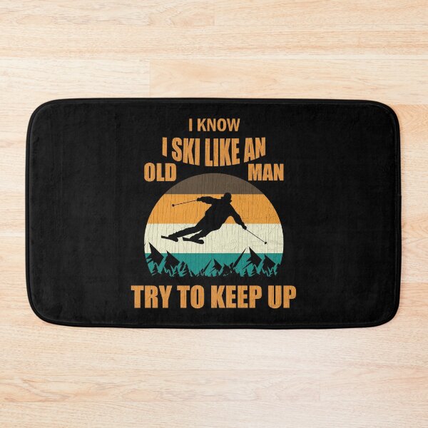 Item preview, I Know I Ski Like An Old Man Try To Keep Up designed and sold by Lacy Timms.