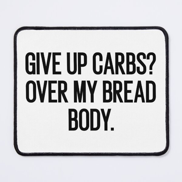 Item preview, give up carbs over my bread body designed and sold by Eriksonshop.
