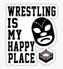 wrestling is my happy place Sticker