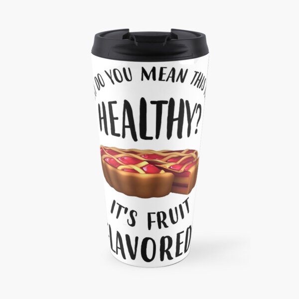 This Isn't Healthy? But It's Fruit Flavored! Travel Mug